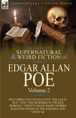 The Collected Supernatural and Weird Fiction of Edgar Allan Poe-Volume 2: Including Two Novelettes the Gold-Bug and the Murders in the Rue Morgue, (Paperback)