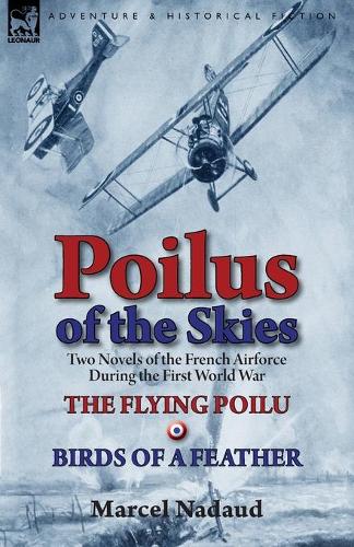 Poilus of the Skies: Two Novels of the French Air Force During the First World War-The Flying Poilu & Birds of a Feather (Paperback)