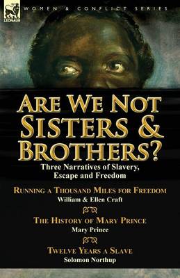 Are We Not Sisters & Brothers?: Three Narratives of Slavery, Escape and Freedom-Running a Thousand Miles for Freedom by William and Ellen Craft, the H (Paperback)