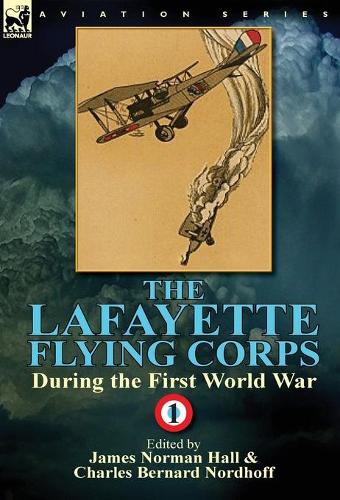 The Lafayette Flying Corps-During the First World War: Volume 1 (Hardback)