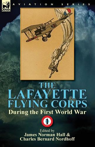 The Lafayette Flying Corps-During the First World War: Volume 1 (Paperback)