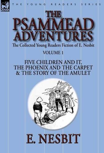 The Collected Young Readers Fiction of E. Nesbit-Volume 1: The Psammead Adventures-Five Children and It, the Phoenix and the Carpet & the Story of the Amulet (Hardback)