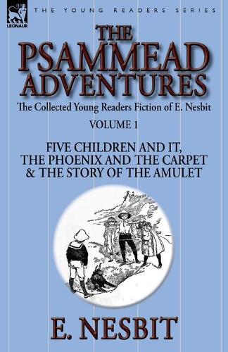 The Collected Young Readers Fiction of E. Nesbit-Volume 1: The Psammead Adventures-Five Children and It, the Phoenix and the Carpet & the Story of the Amulet (Paperback)