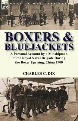 Boxers & Bluejackets: A Personal Account by a Midshipman of the Royal Naval Brigade During the Boxer Uprising, China 1900 (Paperback)