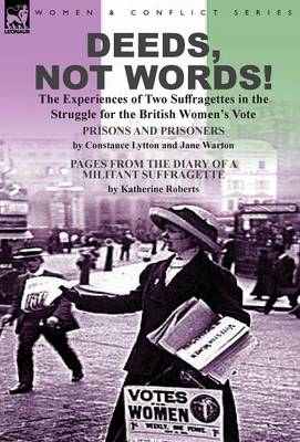 Deeds, Not Words!-The Experiences of Two Suffragettes in the Struggle for the British Women's Vote (Hardback)
