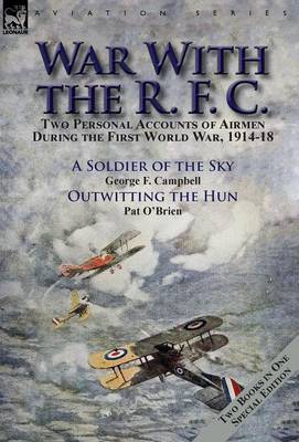 War with the R. F. C.: Two Personal Accounts of Airmen During the First World War, 1914-18 (Hardback)