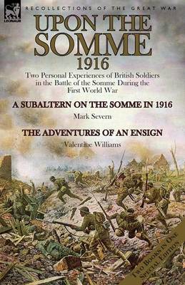 Upon the Somme, 1916: Two Personal Experiences of British Soldiers in the Battle of the Somme During the First World War (Paperback)