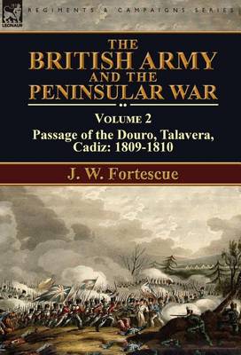 The British Army and the Peninsular War: Volume 2-Passage of the Douro, Talavera, Cadiz: 1809-1810 (Hardback)