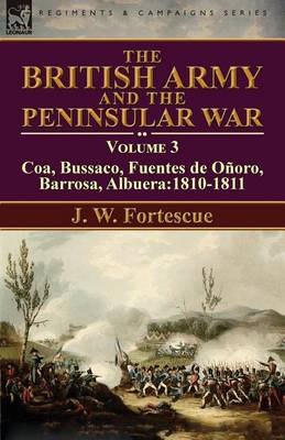 The British Army and the Peninsular War: Volume 3-Coa, Bussaco, Barrosa, Fuentes de O oro, Albuera:1810-1811 (Paperback)