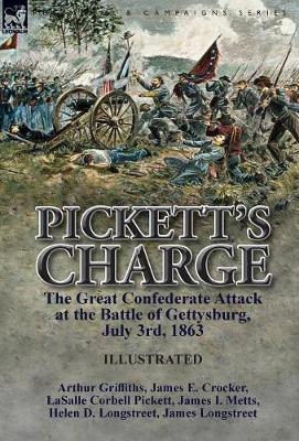 Pickett's Charge: The Great Confederate Attack at the Battle of Gettysburg, July 3rd, 1863 (Hardback)