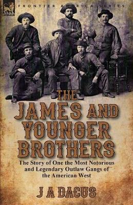 The James and Younger Brothers: The Story of One the Most Notorious and Legendary Outlaw Gangs of the American West (Paperback)