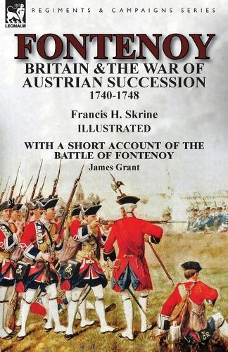 Fontenoy, Britain & The War of Austrian Succession, 1740-1748, With a Short Account of the Battle of Fontenoy (Paperback)