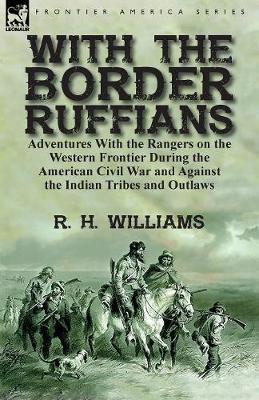 With the Border Ruffians: Adventures With the Rangers on the Western Frontier During the American Civil War and Against the Indian Tribes and Outlaws (Paperback)
