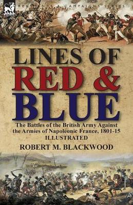 Lines of Red & Blue: the Battles of the British Army Against the Armies of Napoleonic France, 1801-15 (Paperback)