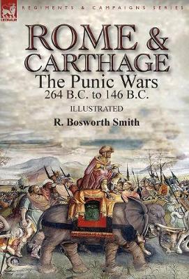 Rome and Carthage: the Punic Wars 264 B.C. to 146 B.C. (Hardback)