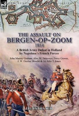The Assault on Bergen-op-Zoom, 1814: a British Army Defeat in Holland by Napoleon's French Forces (Hardback)