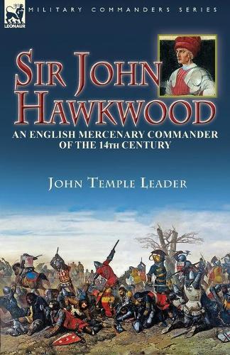 Sir John Hawkwood: an English Mercenary Commander of the 14th Century (Paperback)
