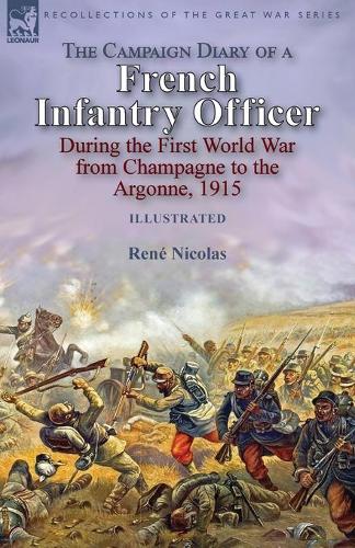 The Campaign Diary of a French Infantry Officer During the First World War from Champagne to the Argonne, 1915 (Paperback)