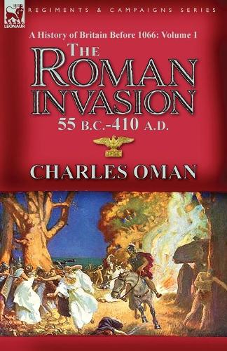 A History of Britain Before 1066-Volume 1: the Roman Invasion 55 B. C.-410 A. D. (Paperback)