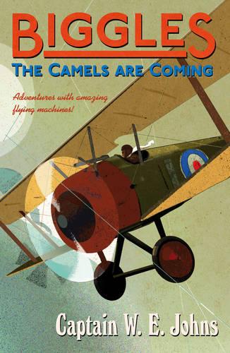 Biggles: The Camels Are Coming by W E Johns | Waterstones