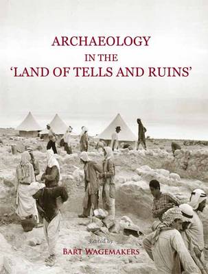 Archaeology in the 'Land of Tells and Ruins': A History of Excavations in the Holy Land Inspired by the Photographs and Accounts of Leo Boer (Hardback)