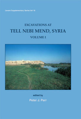 Excavations at Tell Nebi Mend, Syria Volume I - Levant Supplementary Series 16 (Hardback)