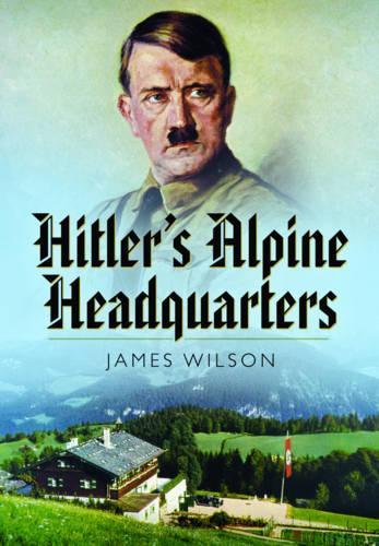 Hitler's Alpine Headquarters (Hardback)