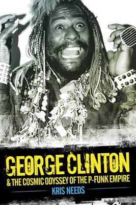 George Clinton and the Cosmic Odyssey of the P-Funk Empire (Hardback)