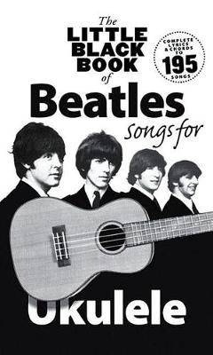 The Little Black Book Of Beatles Songs For Ukulele: Songs for Ukelele (Book)