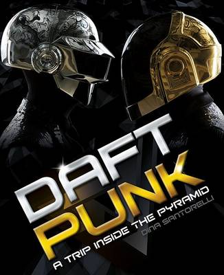 Daft Punk: A Trip Inside the Pyramid (Hardback)
