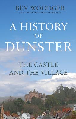 A History of Dunster: The Castle and the Village (Paperback)