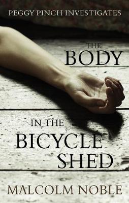 The Body in the Bicycle Shed: Peggy Pinch Investigates (Hardback)