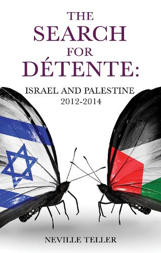 The Search for Detente:: Israel and Palestine 2012-2014 (Paperback)