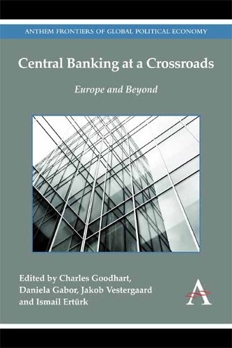 Central Banking at a Crossroads: Europe and Beyond - Anthem Frontiers of Global Political Economy (Hardback)