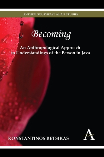 Becoming - An Anthropological Approach to Understandings of the Person in Java - Anthem Southeast Asian Studies (Paperback)