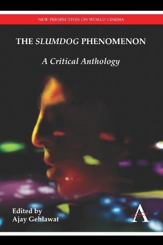 The "Slumdog" Phenomenon: A Critical Anthology - Anthem South Asian Studies (Paperback)