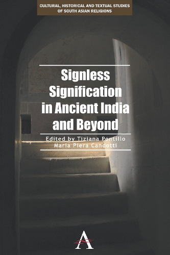 Signless Signification in Ancient India and Beyond - Cultural, Historical and Textual Studies of South Asian Religions 1 (Paperback)