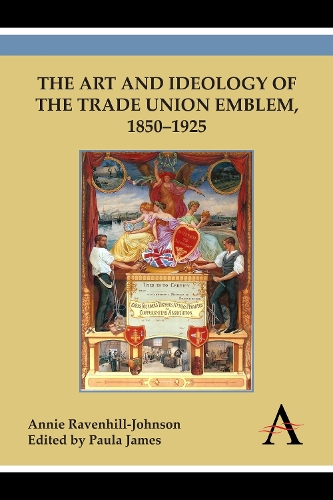 The Art and Ideology of the Trade Union Emblem, 1850-1925 (Paperback)