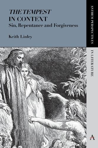 'The Tempest' in Context: Sin, Repentance and Forgiveness - Anthem Perspectives in Literature (Paperback)
