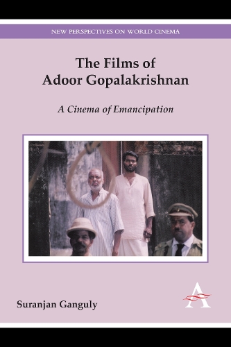 The Films of Adoor Gopalakrishnan: A Cinema of Emancipation - New Perspectives on World Cinema (Hardback)