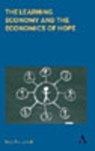 The Learning Economy and the Economics of Hope - Anthem Studies in Innovation and Development (Hardback)