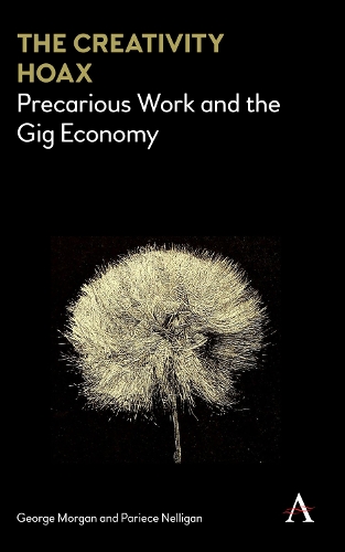 The Creativity Hoax: Precarious Work and the Gig Economy (Hardback)
