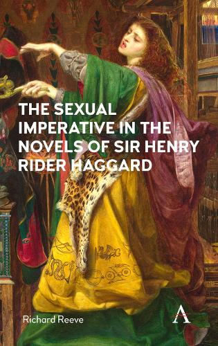 The Sexual Imperative in the Novels of Sir Henry Rider Haggard (Hardback)
