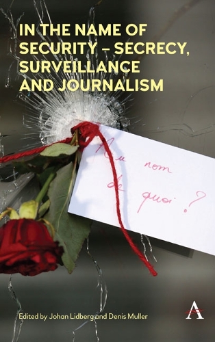 In the Name of Security - Secrecy, Surveillance and Journalism (Hardback)