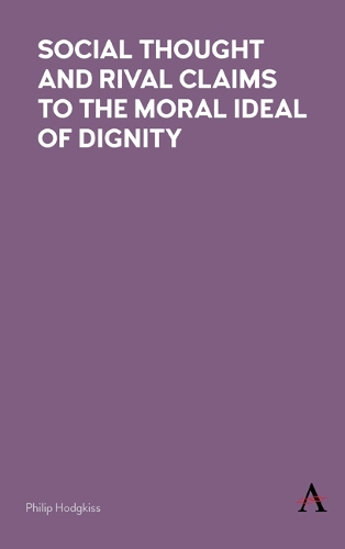 Social Thought and Rival Claims to the Moral Ideal of Dignity (Hardback)