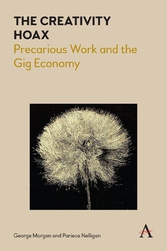 The Creativity Hoax: Precarious Work and the Gig Economy (Paperback)