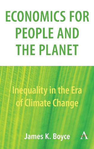 Economics for People and the Planet: Inequality in the Era of Climate Change - Anthem Frontiers of Global Political Economy (Hardback)