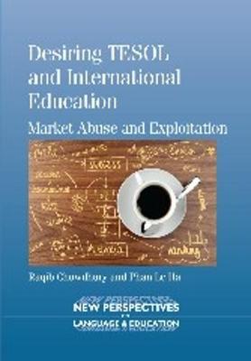 Desiring TESOL and International Education: Market Abuse and Exploitation - New Perspectives on Language and Education (Paperback)