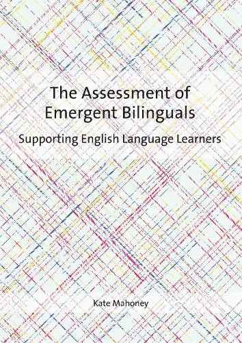 The Assessment of Emergent Bilinguals: Supporting English Language Learners (Hardback)