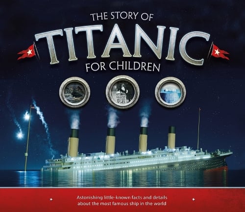 The Story of the Titanic for Children by Joe Fullman | Waterstones